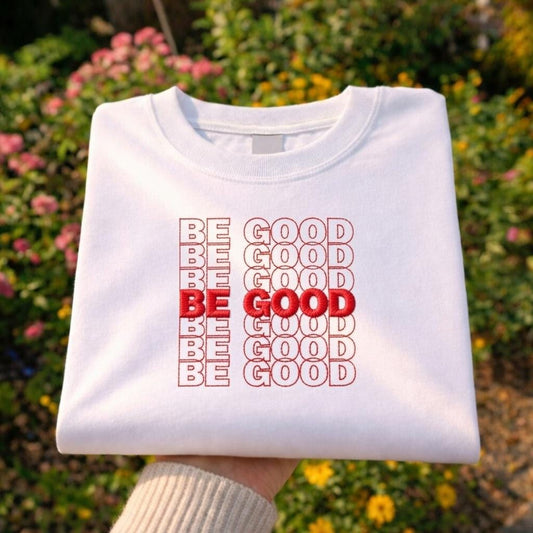 Sweatshirt Be Good Embroidered Shirt, Progressive Political Message Shirt, Social Justice Kindness Statement