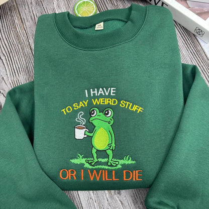 Embroidered Shirt I Have To Say Weird Stuff Or I Will Die Shirt, Funny Weirdcore Frog Shirt, Frog Lovers Shirt, Christmas Coffee Frog Shirt