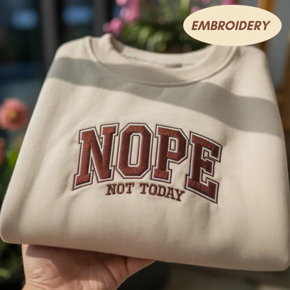 Nope Not Today Embroidered Sweatshirt, Funny Sarcastic Saying Shirt, Varsity Letter Aesthetic Apparel, Minimalist Cozy Crewneck Top