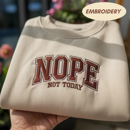 Nope Not Today Embroidered Sweatshirt, Funny Sarcastic Saying Shirt, Varsity Letter Aesthetic Apparel, Minimalist Cozy Crewneck Top