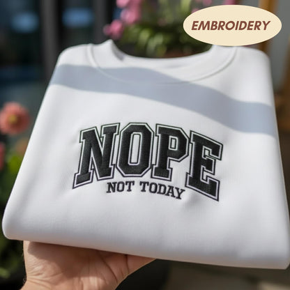 Nope Not Today Embroidered Sweatshirt, Funny Sarcastic Saying Shirt, Varsity Letter Aesthetic Apparel, Minimalist Cozy Crewneck Top