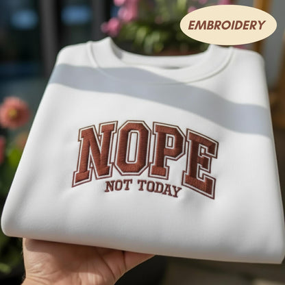Nope Not Today Embroidered Sweatshirt, Funny Sarcastic Saying Shirt, Varsity Letter Aesthetic Apparel, Minimalist Cozy Crewneck Top