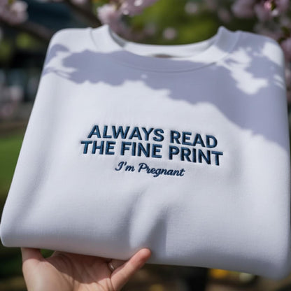 Always Read The Fine Print I'm Pregnant Embroidered Sweatshirt, Funny Pregnancy Announcement Shirt, Baby Reveal Apparel, Crewneck Top
