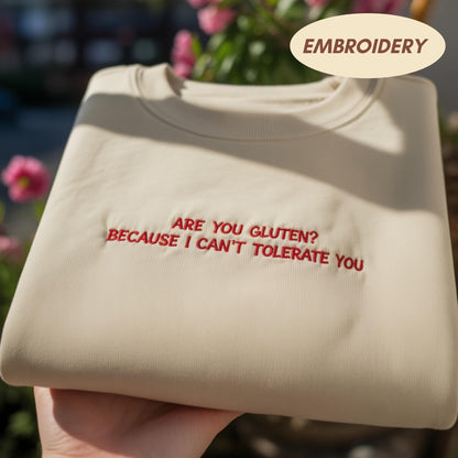 Are You Gluten Because I Cant Tolerate You T-shirt, Funny Sarcastic Apparel, Humor Quote Top, Sassy Embroidered Sweatshirt, Best Friend Gift