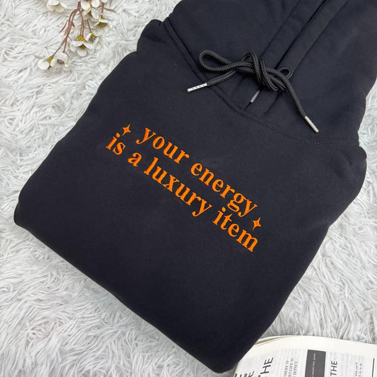 Your Energy Is A Luxury Item Embroidered Hoodie, Female Empowerment Tee, Self Love Shirt For Women, Embroidered Sweatshirt