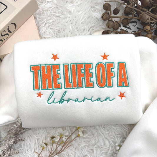 The Life Of A Librarian Embroidered Sweatshirt, Aesthetic Teacher Librarian Gift, Personalized School Librarian Crewneck, Book Lover Top