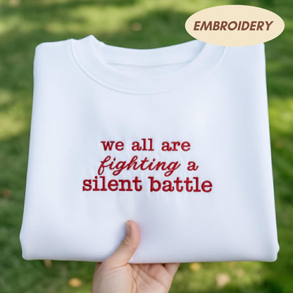 Fighting A Silent Battle Sweatshirt, Mental Health Apparel, Inspirational Quote Top, Kindness Message Sweatshirt, Empathy Support Gift Top