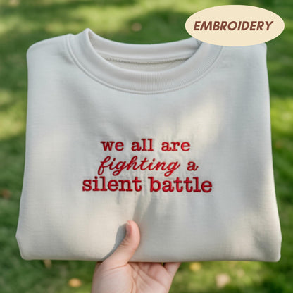 Fighting A Silent Battle Sweatshirt, Mental Health Apparel, Inspirational Quote Top, Kindness Message Sweatshirt, Empathy Support Gift Top