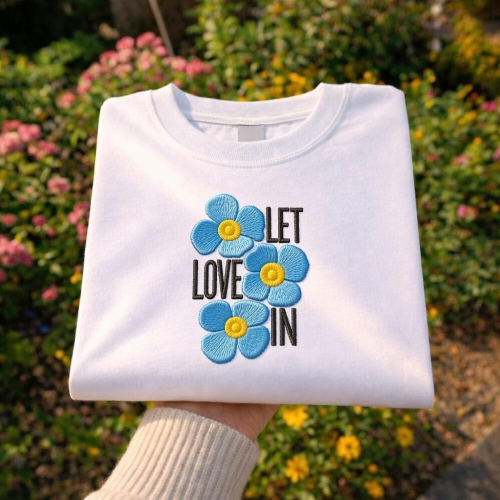 Embroidered Floral Shirt, Let Love In, Positive Quote Unisex Tee