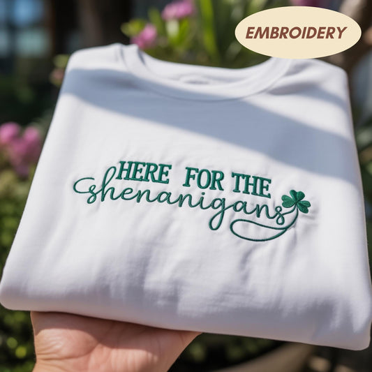 Here For The Shenanigans Embroidered Sweatshirt, Saint Patricks Day Apparel Top, Lucky Clover Gift Shirt, Irish Holiday Top, Green Party Top