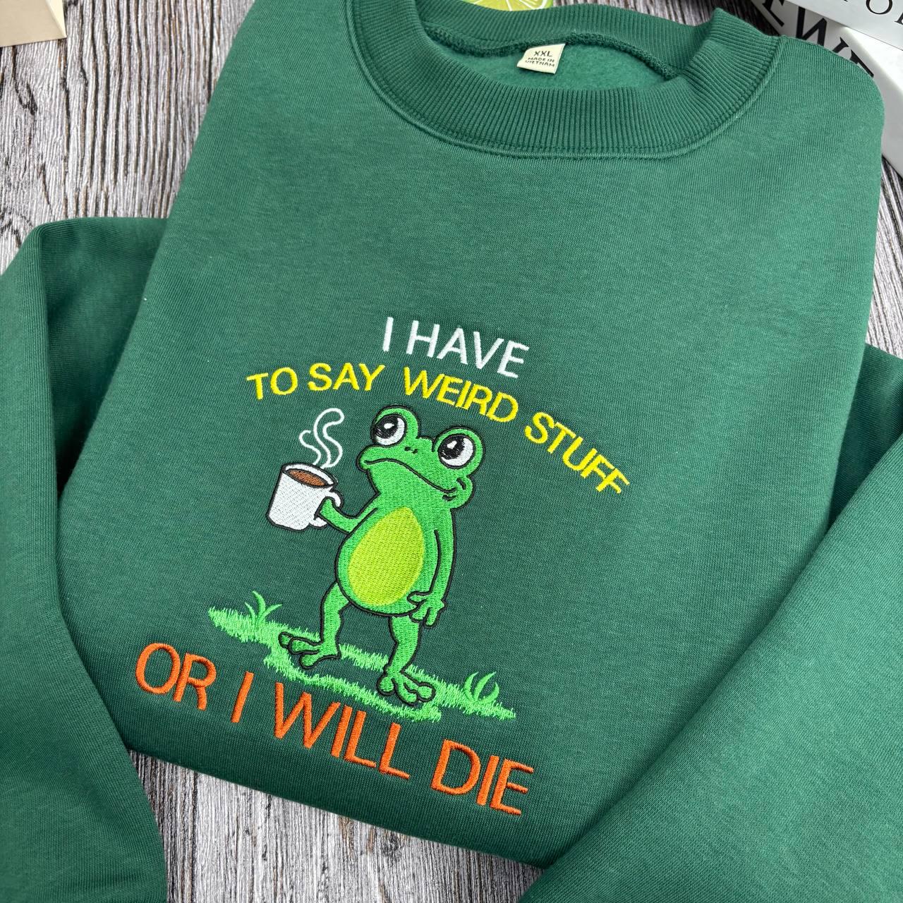 Embroidered Shirt I Have To Say Weird Stuff Or I Will Die Shirt, Funny Weirdcore Frog Shirt, Frog Lovers Shirt, Christmas Coffee Frog Shirt