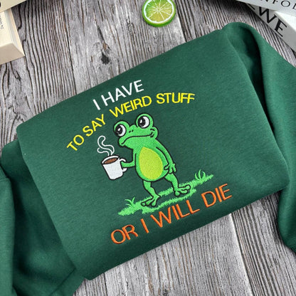 Embroidered Shirt I Have To Say Weird Stuff Or I Will Die Shirt, Funny Weirdcore Frog Shirt, Frog Lovers Shirt, Christmas Coffee Frog Shirt