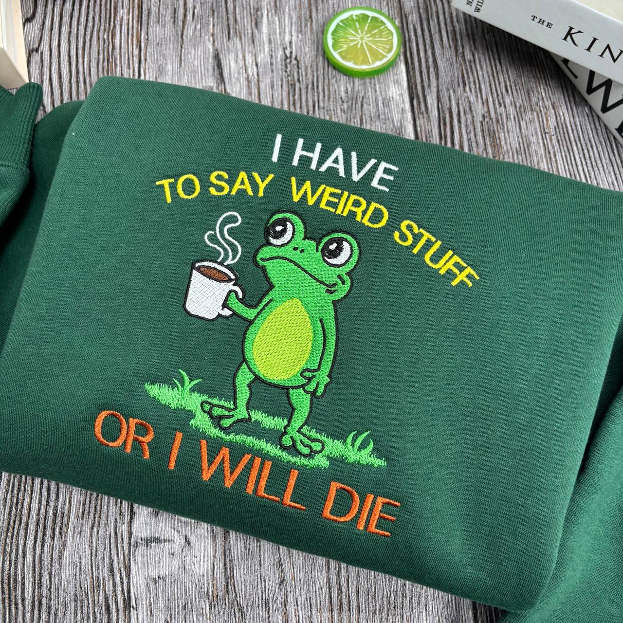 Embroidered Shirt I Have To Say Weird Stuff Or I Will Die Shirt, Funny Weirdcore Frog Shirt, Frog Lovers Shirt, Christmas Coffee Frog Shirt