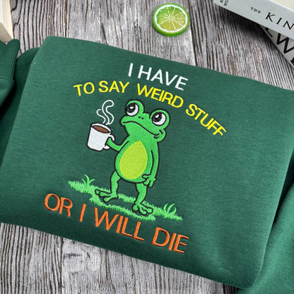 Embroidered Shirt I Have To Say Weird Stuff Or I Will Die Shirt, Funny Weirdcore Frog Shirt, Frog Lovers Shirt, Christmas Coffee Frog Shirt