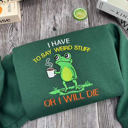 Embroidered Shirt I Have To Say Weird Stuff Or I Will Die Shirt, Funny Weirdcore Frog Shirt, Frog Lovers Shirt, Christmas Coffee Frog Shirt