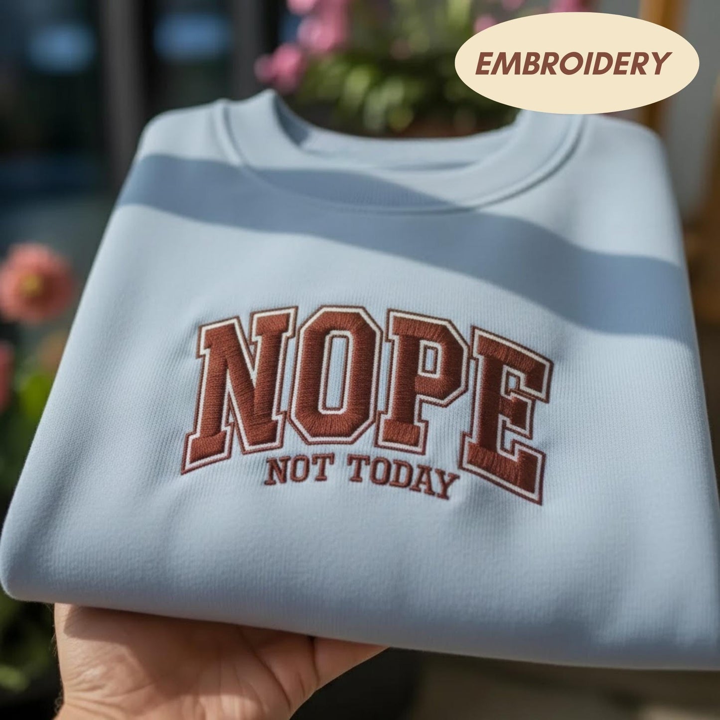 Nope Not Today Embroidered Sweatshirt, Funny Sarcastic Saying Shirt, Varsity Letter Aesthetic Apparel, Minimalist Cozy Crewneck Top