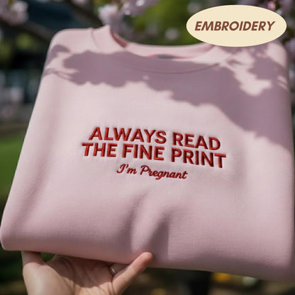 Always Read The Fine Print I'm Pregnant Embroidered Sweatshirt, Funny Pregnancy Announcement Shirt, Baby Reveal Apparel, Crewneck Top